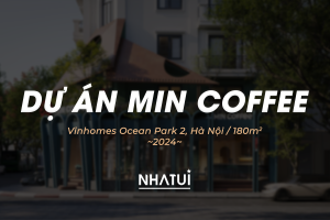 Banner dự án thiết kế quán cà phê MIN COFFEE tại Vinhomes Ocean Park 2, Hà Nội, do NHÀ TUI thực hiện năm 2024.