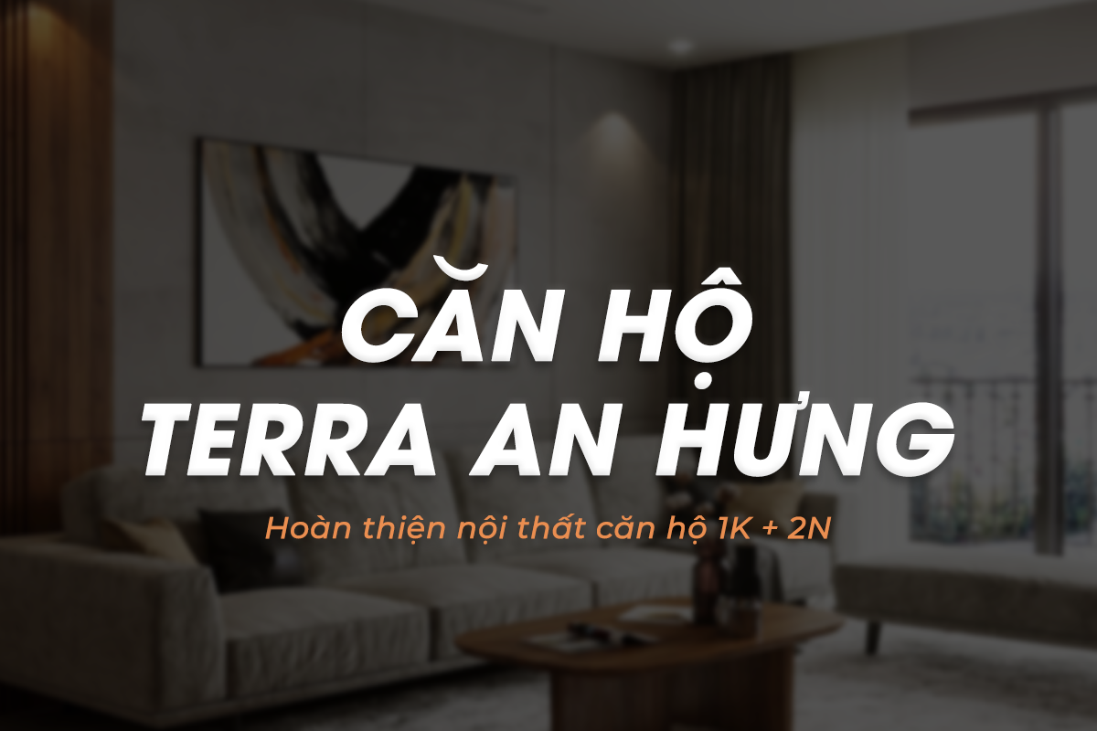 Banner dự án hoàn thiện nội thất căn hộ Terra An Hưng (Tố Hữu, Hà Đông), do NHÀ TUI thực hiện năm 2024.