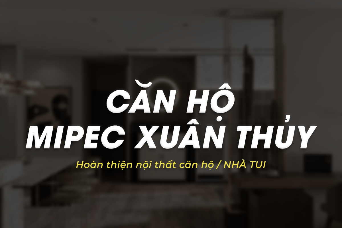 Banner dự án hoàn thiện nội thất căn hộ Mipec Rubik 360 (Xuân Thủy, Cầu Giấy), do NHÀ TUI thực hiện năm 2024.